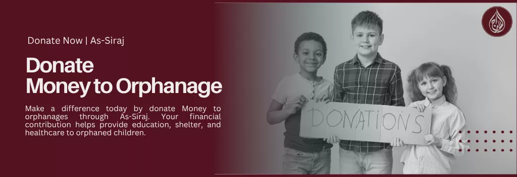 Donate Money to Orphanage – Support Orphans with As-Siraj Charity Organization