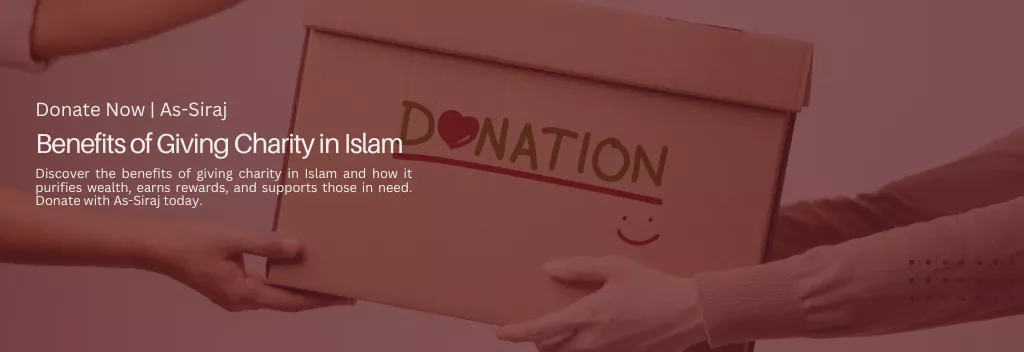 Benefits of Giving Charity in Islam | Donate with As-Siraj