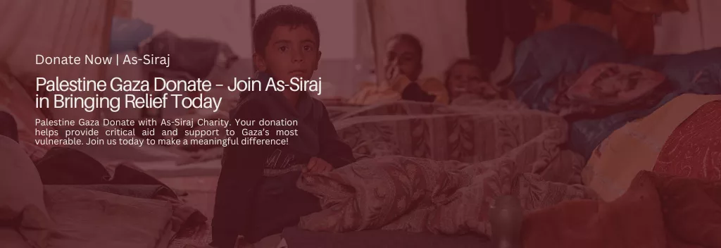 Palestine Gaza Donate – Join As-Siraj in Bringing Relief Today