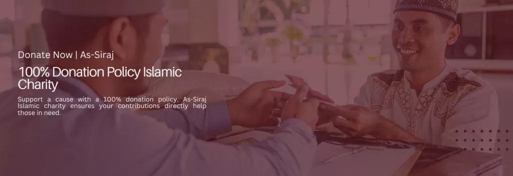 100% Donation Policy Islamic Charity | As-Siraj 