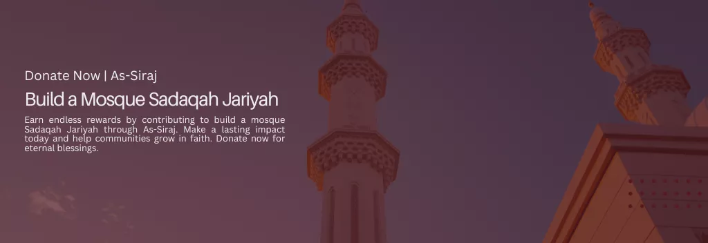 Build a Mosque Sadaqah Jariyah | Donate with As-Siraj Charity