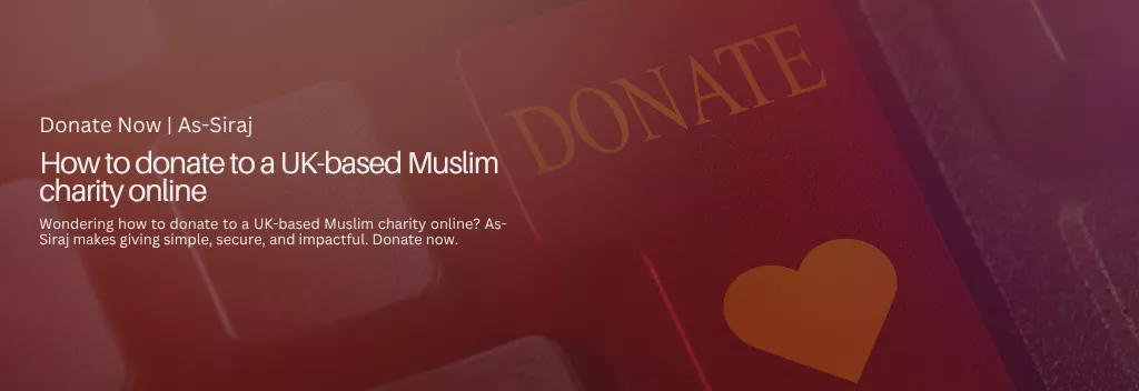 How to donate to a UK-based Muslim charity online | As-Siraj Charity